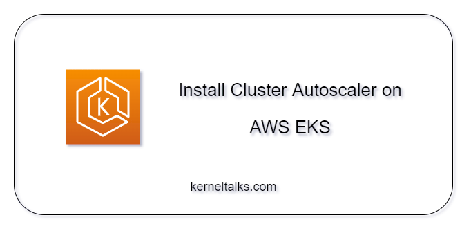 how-to-install-cluster-autoscaler-on-aws-eks-kernel-talks